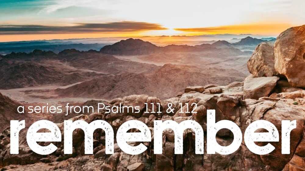 Remember (Psalm 111 & 112) Remember (Psalm 111 & 112)